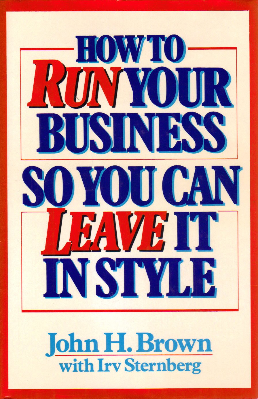 How to Run Your Business So You Can Leave It in Style