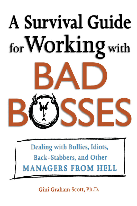 A Survival Guide for Working With Bad Bosses: Dealing With Bullies, Idiots, Back-stabbers, And Other Managers from Hell - 3828