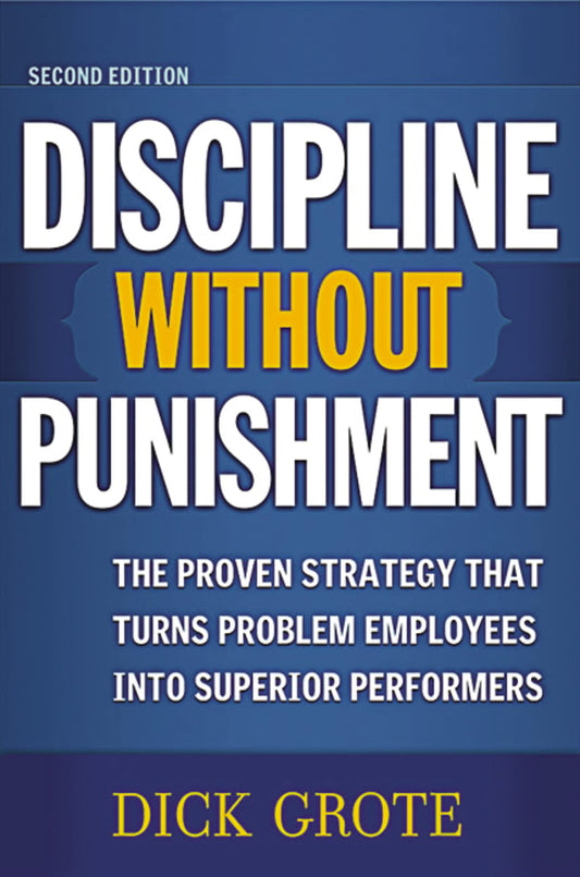 Discipline Without Punishment: The Proven Strategy That Turns Problem Employees into Superior Performers - 703