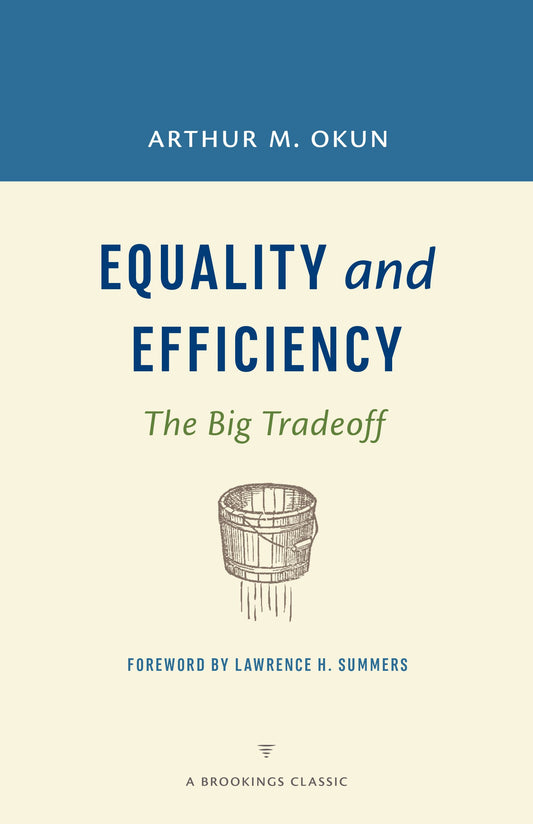 Equality and Efficiency REV: The Big Tradeoff (A Brookings Classic) - 4649