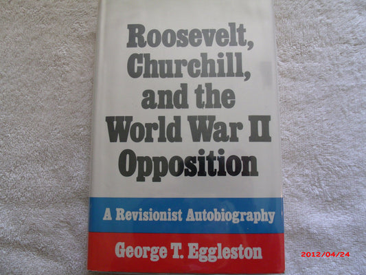 Roosevelt, Churchill, and the World War II opposition: A revisionist autobiography