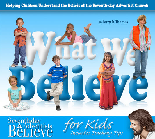 What We Believe: Helping Children Understand the Beliefs of the Seventh-Day Adventist Church - 3252
