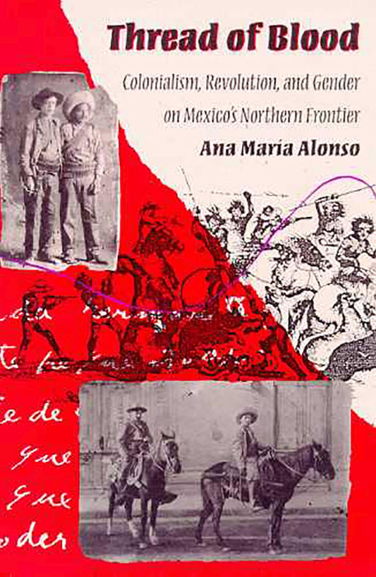 Thread of Blood: Colonialism, Revolution, and Gender on Mexico's Northern Frontier (Hegemony and Experience) - 4978
