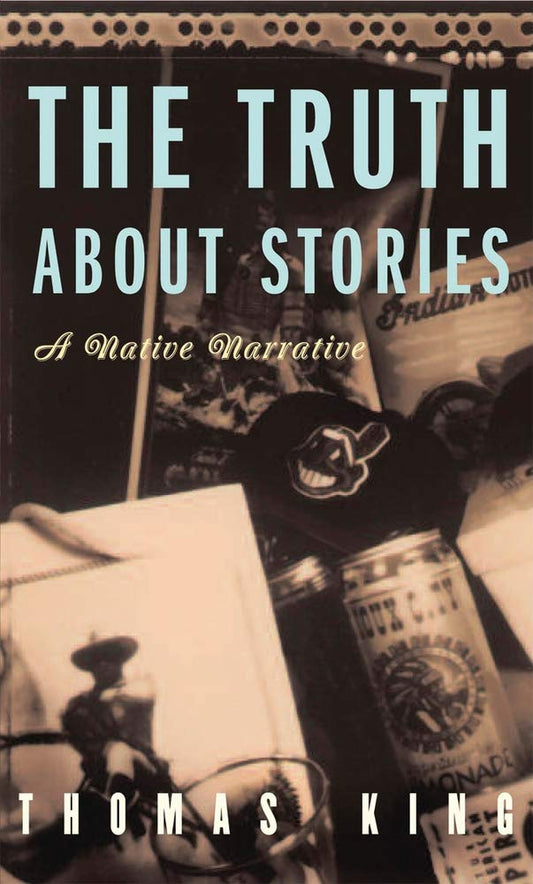 The Truth About Stories: A Native Narrative (Indigenous Americas)