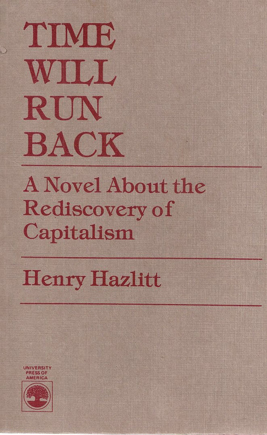 Time Will Run Back: A Novel About the Rediscovery of Capitalism