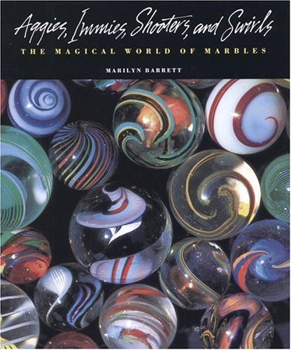 Aggies, Immies, Shooters, and Swirls: The Magical World of Marbles - 7831