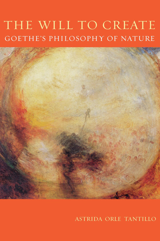 The Will To Create: Goethe'S Philosophy Of Nature - 7246