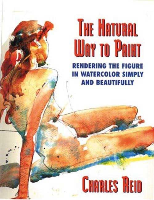 The Natural Way to Paint: Rendering the Figure in Watercolor Simply and Beautifully