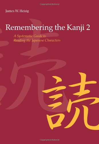 Remembering the Kanji, Vol. 2: A Systematic Guide to Reading Japanese Characters