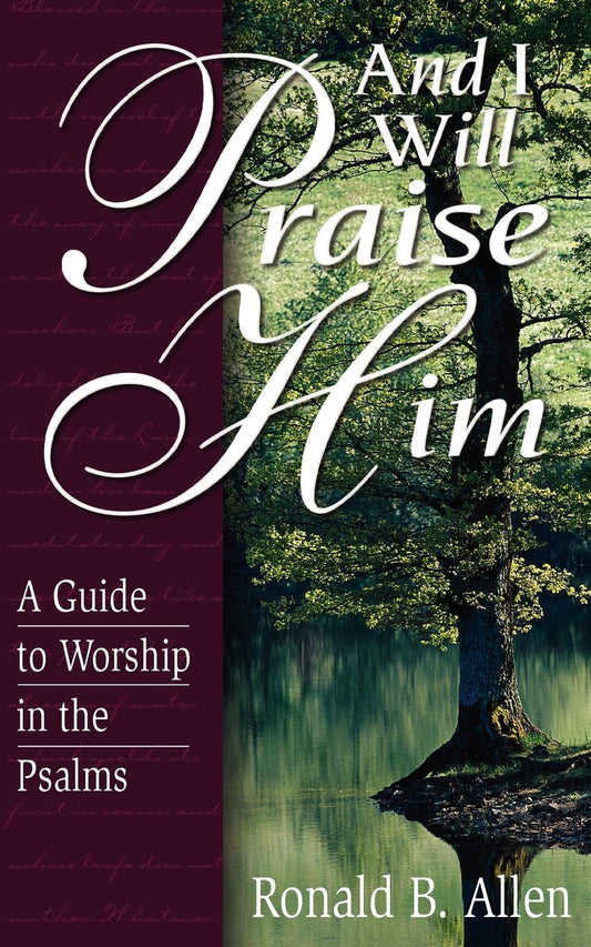 And I Will Praise Him: A Guide to Worship in the Psalms - 9605