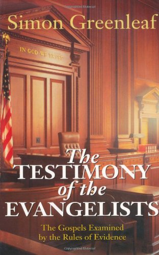 The Testimony of the Evangelists: The Gospels Examined by the Rules of Evidence - 7462