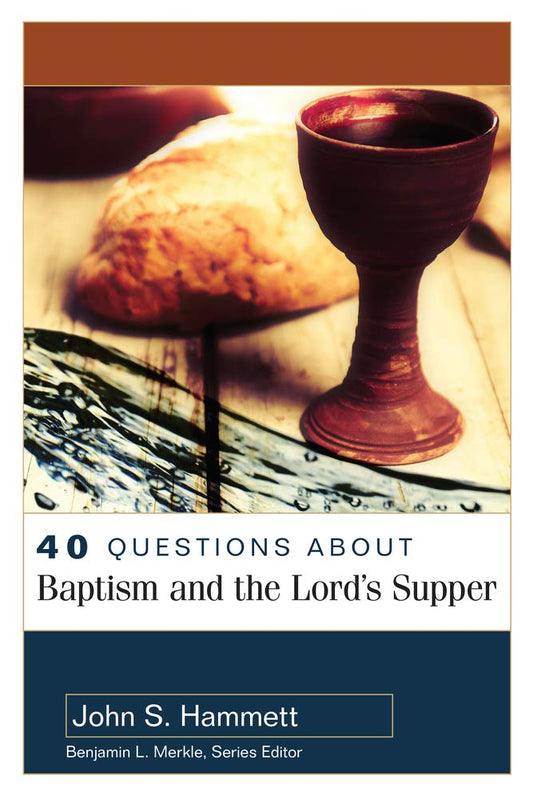 40 Questions About Baptism and the Lord's Supper (40 Questions & Answers) - 3807