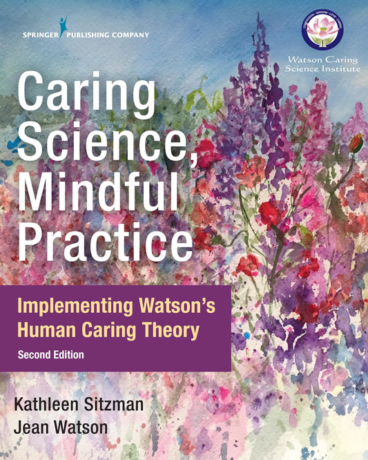Caring Science, Mindful Practice: Implementing Watson’s Human Caring Theory - 6431
