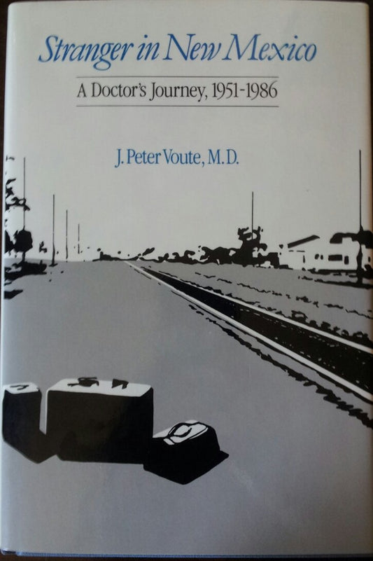 Stranger in New Mexico: A Doctor's Journey, 1951-1986 (Historical Society of New Mexico)