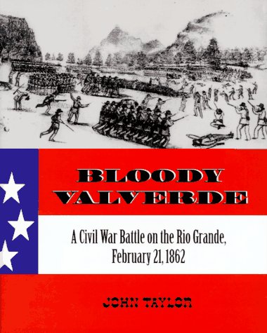 Bloody Valverde: A Civil War Battle on the Rio Grande, February 21, 1862 - 6352