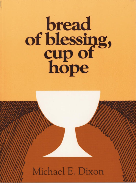 Bread of Blessing, Cup of Hope: Prayers at the Communion Table