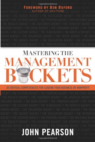 Mastering The Management Buckets: 20 Critical Competencies for Leading Your Business or Non-profit