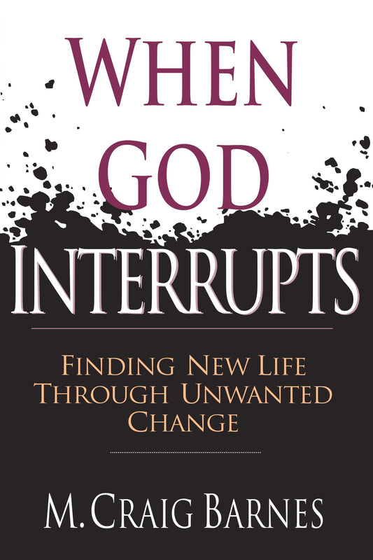 When God Interrupts: Finding New Life Through Unwanted Change - 3665