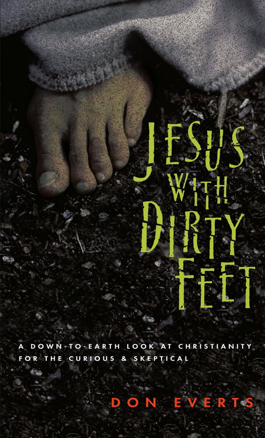 Jesus with Dirty Feet: A Down-to-Earth Look at Christianity for the Curious Skeptical - 2191