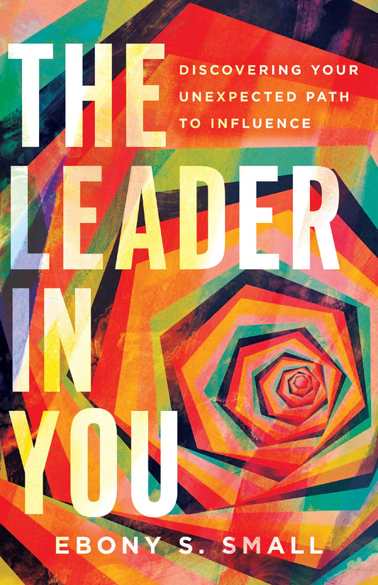 The Leader in You: Discovering Your Unexpected Path to Influence - 2395