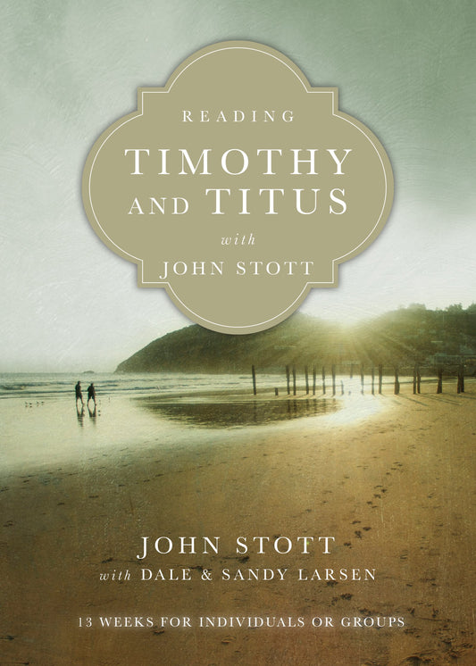 Reading Timothy and Titus with John Stott: 13 Weeks for Individuals or Groups (Reading the Bible with John Stott Series) - 7219