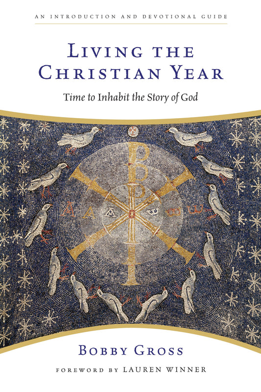 Living the Christian Year: Time to Inhabit the Story of God - 2883