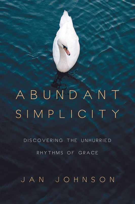 Abundant Simplicity: Discovering the Unhurried Rhythms of Grace - 439