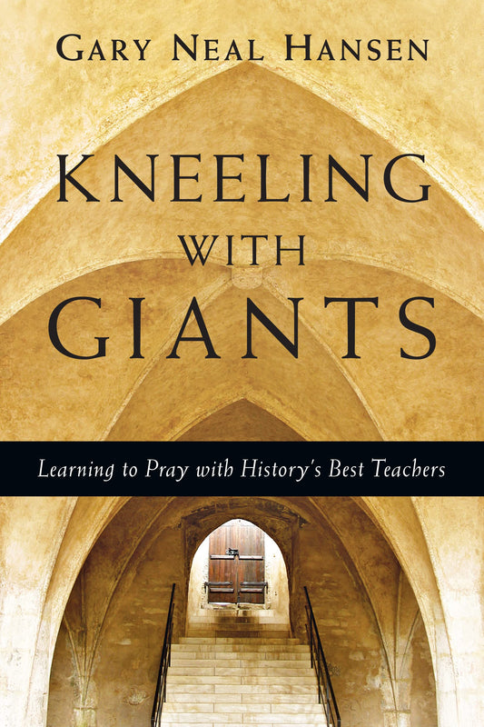Kneeling with Giants: Learning to Pray with History's Best Teachers - 4434