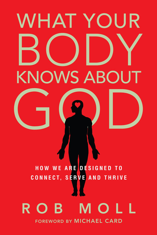 What Your Body Knows About God: How We Are Designed to Connect, Serve and Thrive