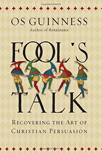 Fool's Talk: Recovering the Art of Christian Persuasion - 724