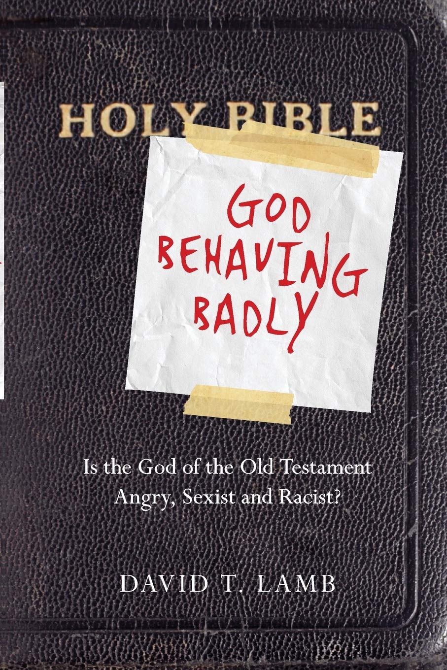 God Behaving Badly: Is the God of the Old Testament Angry, Sexist and Racist? - 8584