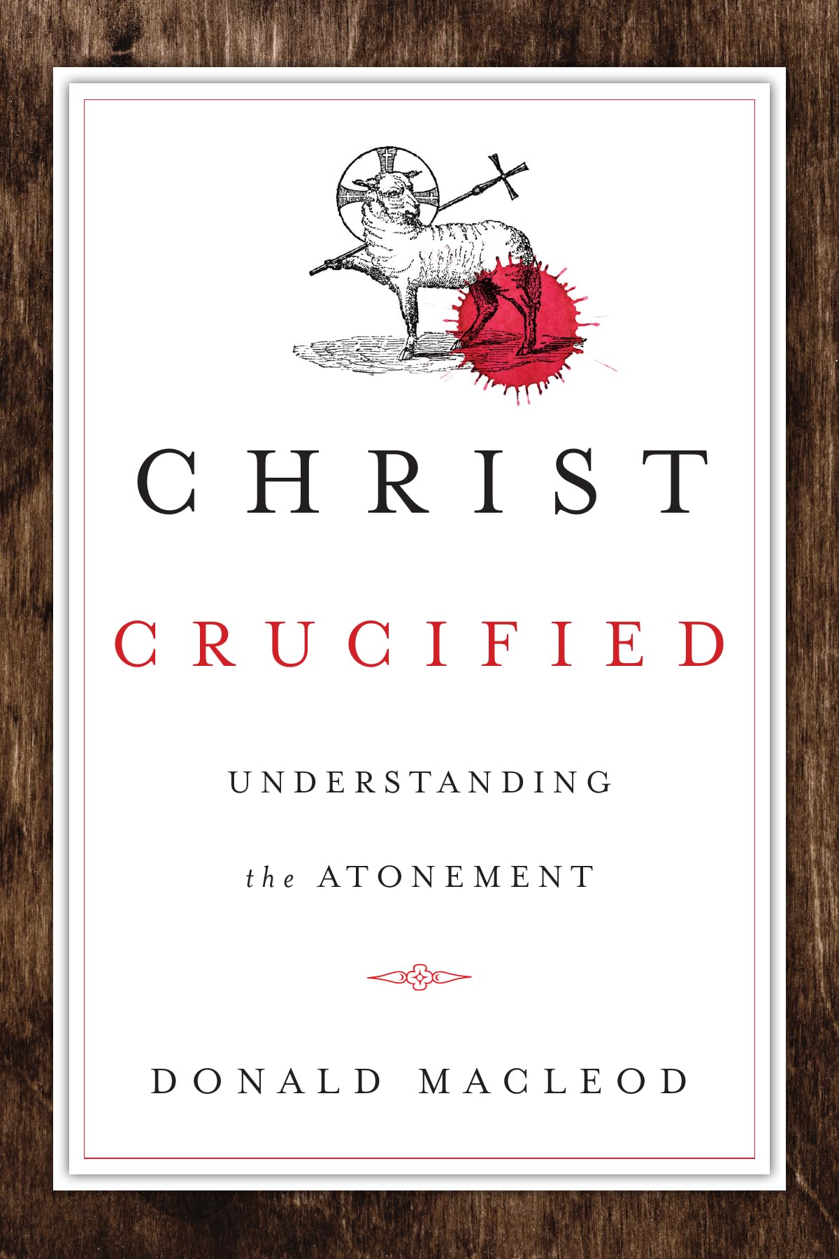 Christ Crucified: Understanding the Atonement - 6916