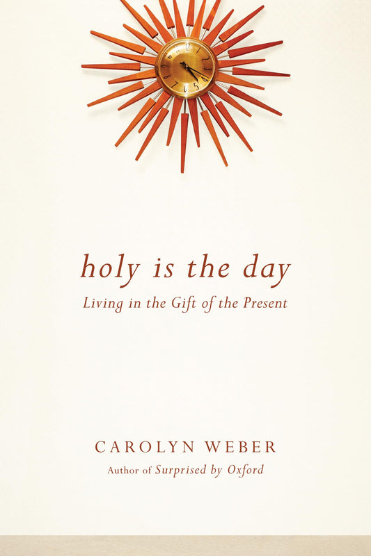 Holy Is the Day: Living in the Gift of the Present - 4156