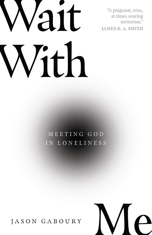 Wait with Me: Meeting God in Loneliness - 4065
