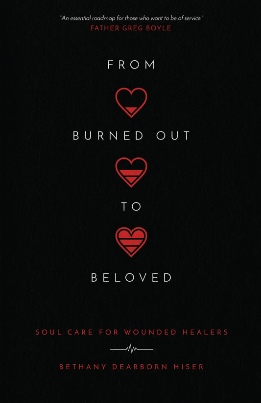 From Burned Out to Beloved: Soul Care for Wounded Healers