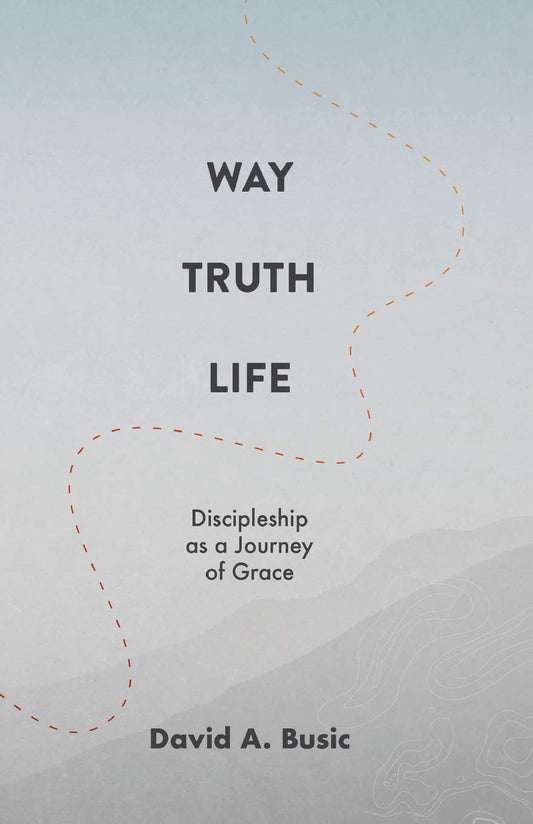 Way, Truth, Life: Discipleship as a Journey of Grace - 8908