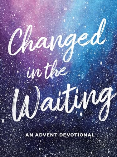 Changed in the Waiting: An Advent Devotional - 3383