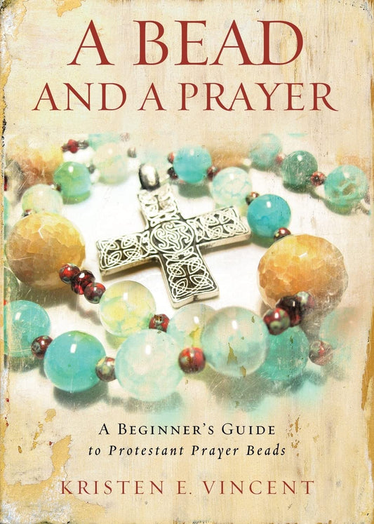 A Bead and a Prayer: A Beginner's Guide to Protestant Prayer Beads - 6688