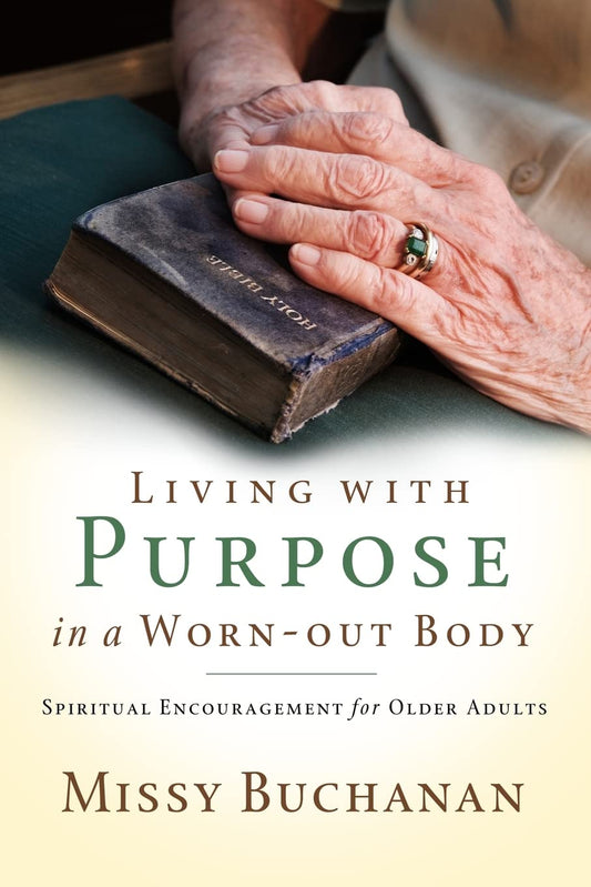 Living with Purpose in a Worn-Out Body: Spiritual Encouragement for Older Adults - 3883