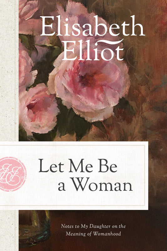 Let Me Be a Woman: Notes to My Daughter on the Meaning of Womanhood - 428