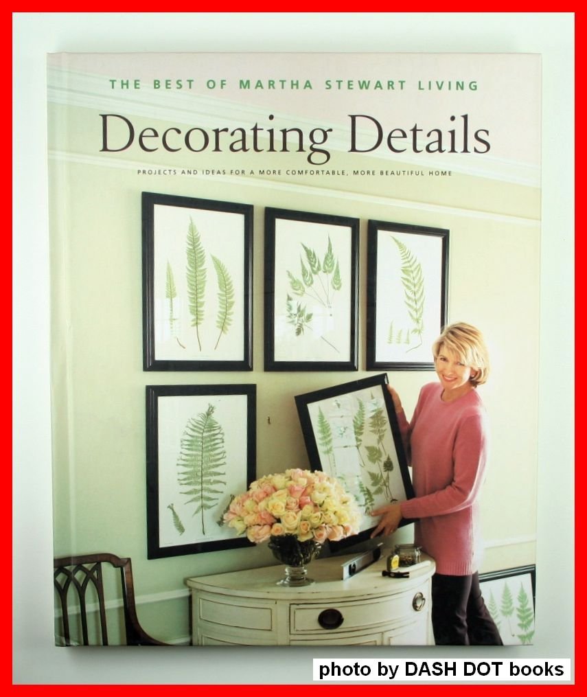 Decorating Details: Projects and Ideas for a More Comfortable, More Beautiful Home : The Best of Martha Stewart Living - 9547