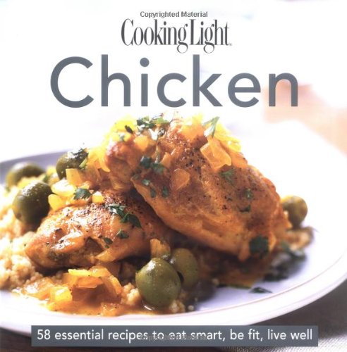 Cooking Light Cook's Essential Recipe Collection: Chicken: 58 essential recipes to eat smart, be fit, live well (the Cooking Light.cook's ESSENTIAL RECIPE COLLECTION) - 9588