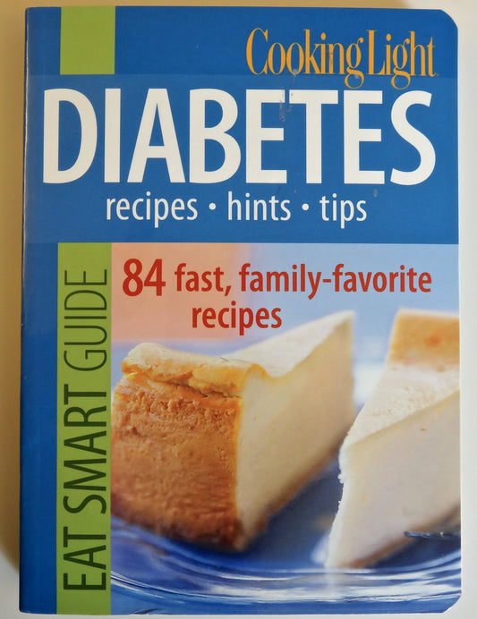 Cooking Light Eat Smart Guide: Diabetes- Recipes, Hints, Tips: 84 Fast, Family-Favorite Recipes - 6977