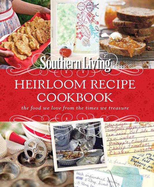 Southern Living Heirloom Recipe Cookbook: The food we love from the times we treasure - 8693