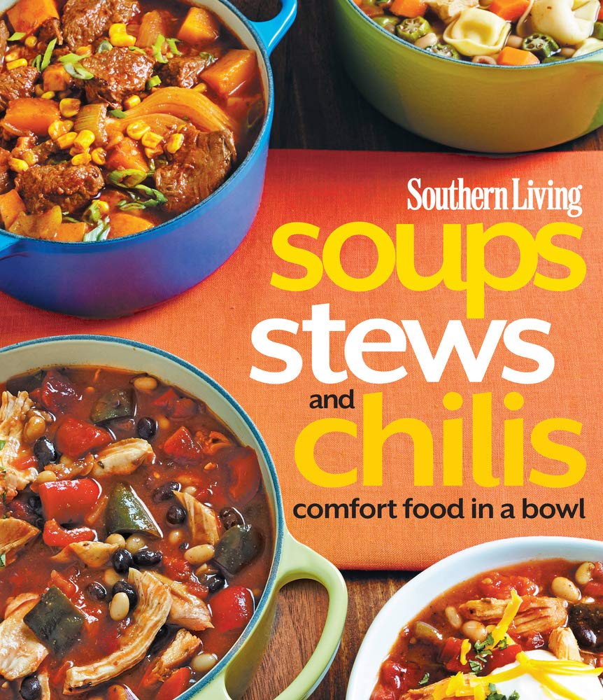 Southern Living Soups, Stews and Chilis: Comfort Food in a Bowl - 5813