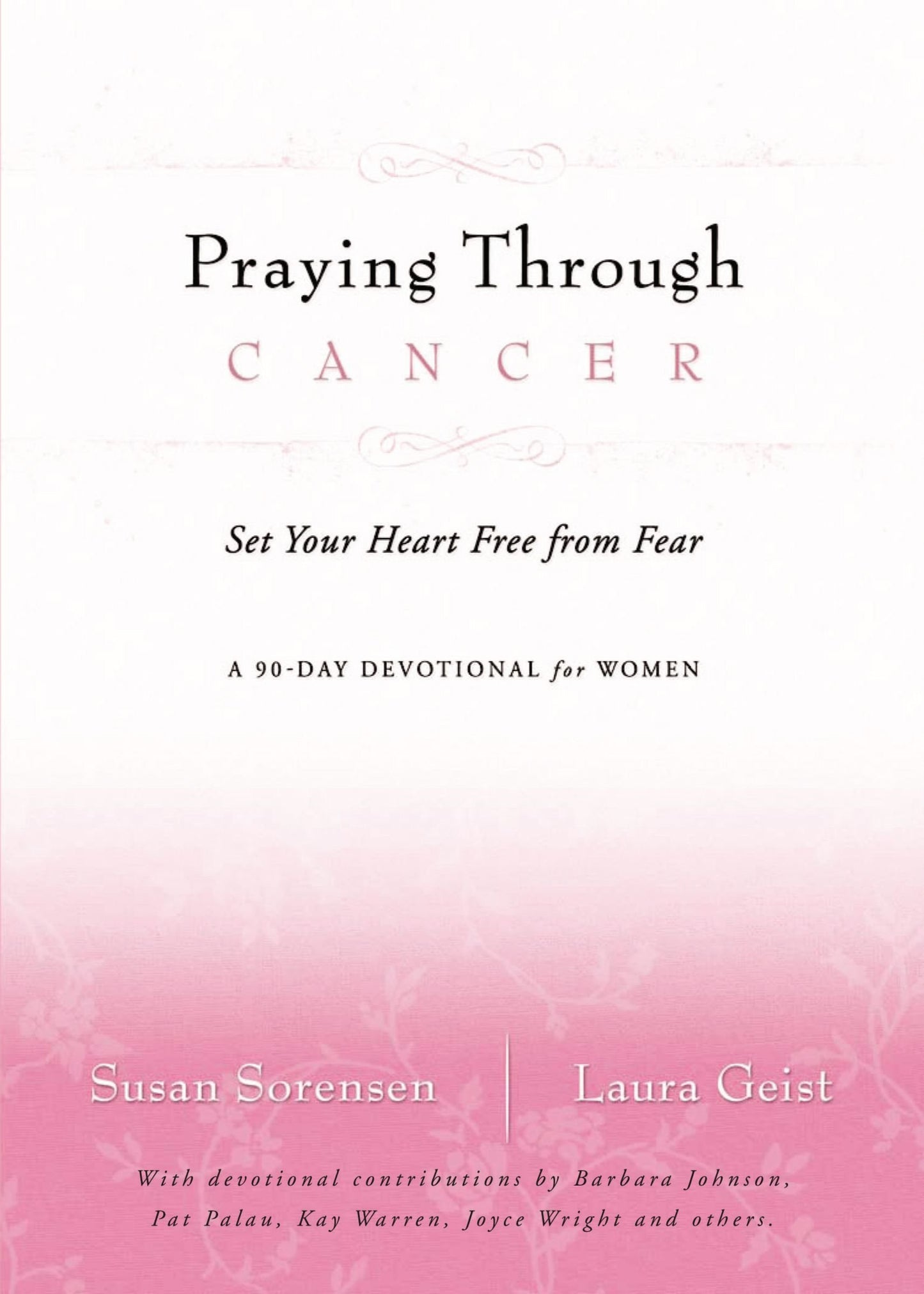 Praying Through Cancer: Set Your Heart Free from Fear : a 90-Day Devotional for Women