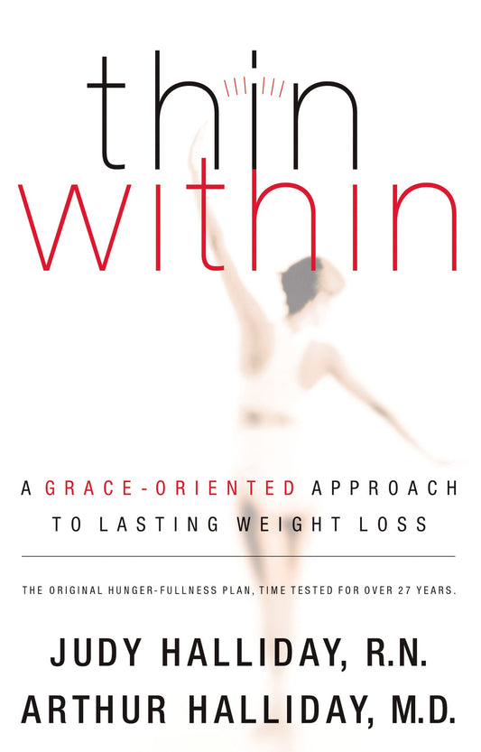 Thin Within: A Grace-oriented Approach to Lasting Weight Loss