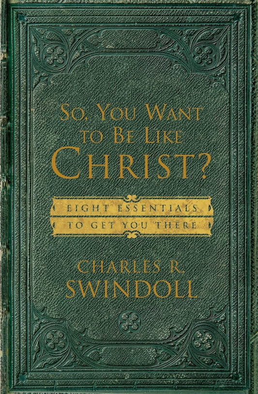 So, You Want To Be Like Christ?: Eight Essentials to Get You There - 101