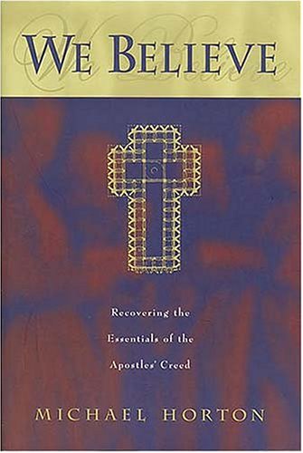 We Believe: Recovering the Essentials of the Apostles' Creed