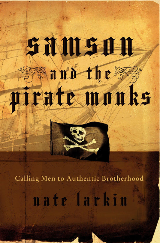 Samson and the Pirate Monks: Calling Men to Authentic Brotherhood - 451